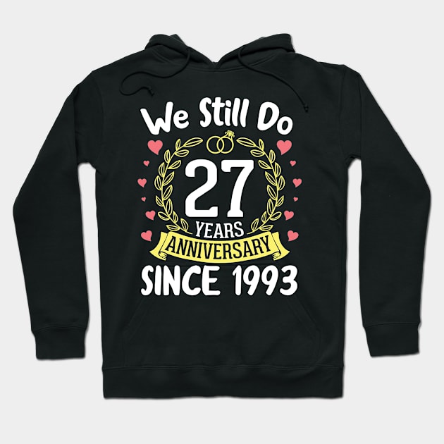 We Still Do 27 Years Anniversary Since 1993 Happy Marry Memory Day Wedding Husband Wife Hoodie by DainaMotteut